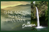 5 Reasons to Visit Panama in December